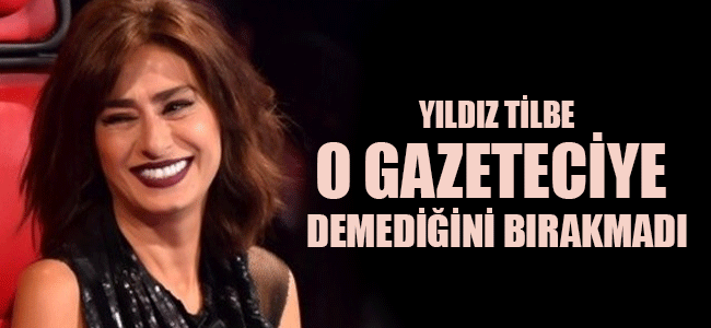 Yıldız Tilbe O Gazeteciye Söylemediğini Bırakmadı