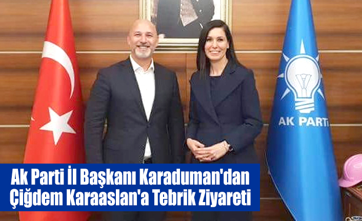 Ak Parti Il Baskani Karaduman Dan Cigdem Karaaslan A Tebrik Ziyareti