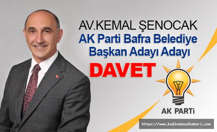 AK Parti Bafra Belediye Başkan A.Adayı Av. Kemal Şenocak'tan davet