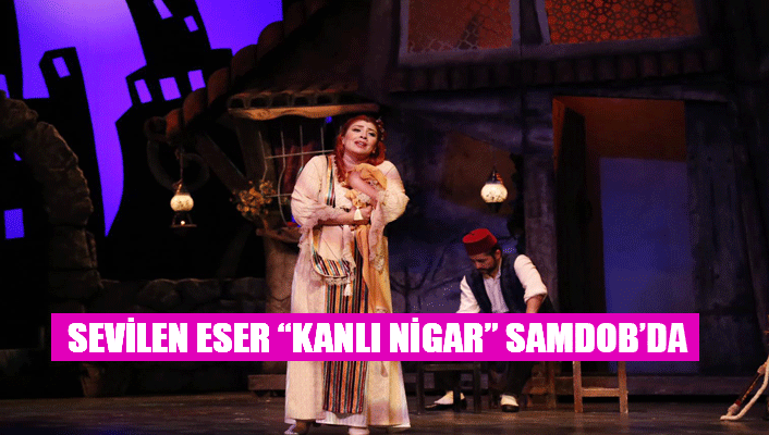 “Kanlı Nigar” müzikali 22 Aralık 2018 Samsun' da Cumartesi akşamı seyircisiyle buluşmaya hazırlanıyor.