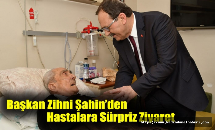 Başkan Zihni Şahin’den Hastalara Sürpriz Ziyaret