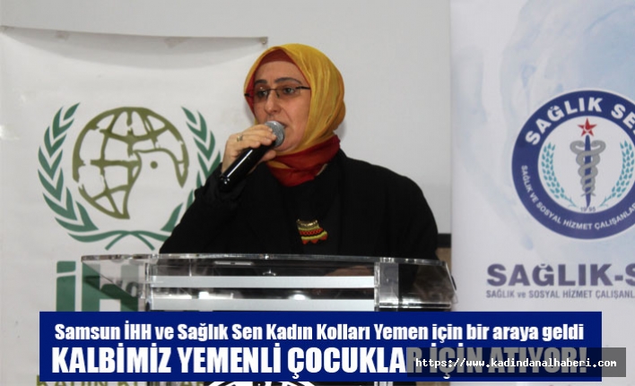 Samsun İHH ve Sağlık Sen Kadın Kolları Yemen için bir araya geldi