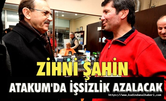 Başkan Zihni Şahin, ekonomiyi canlandıracak projeler 'ATAKUM'DA İŞSİZLİK AZALACAK!'