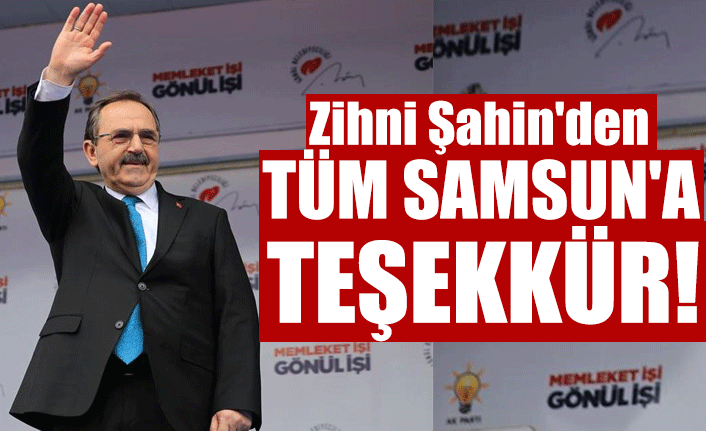 Zihni Şahin'den TÜM SAMSUN'A TEŞEKKÜR!