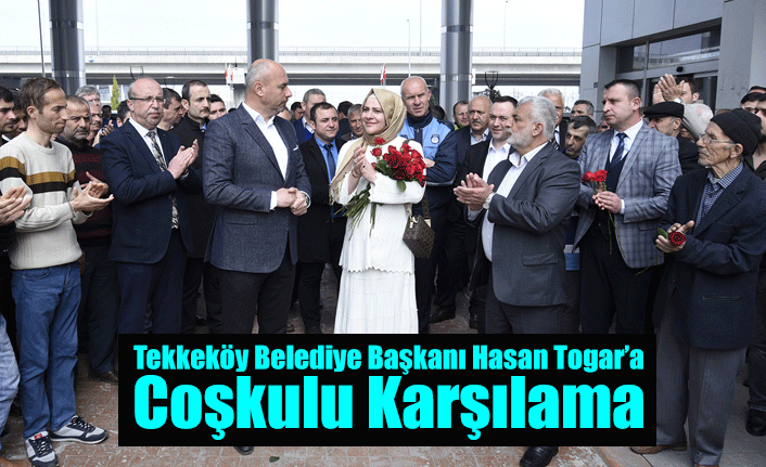Tekkeköy Belediye Başkanı Hasan Togar’a Coşkulu Karşılama