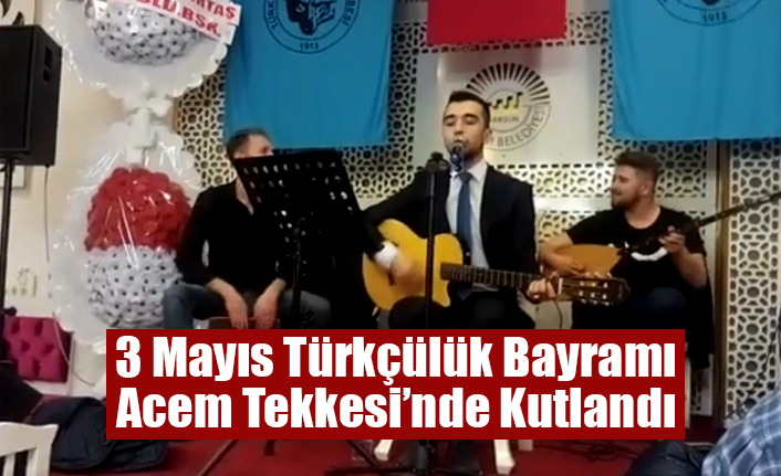 3 Mayıs Türkçülük Bayramı Acem Tekkesinde Kutlandı