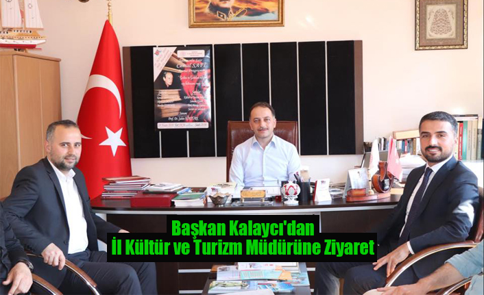 Başkan Kalaycı'dan İl Kültür ve Turizm Müdürüne Ziyaret