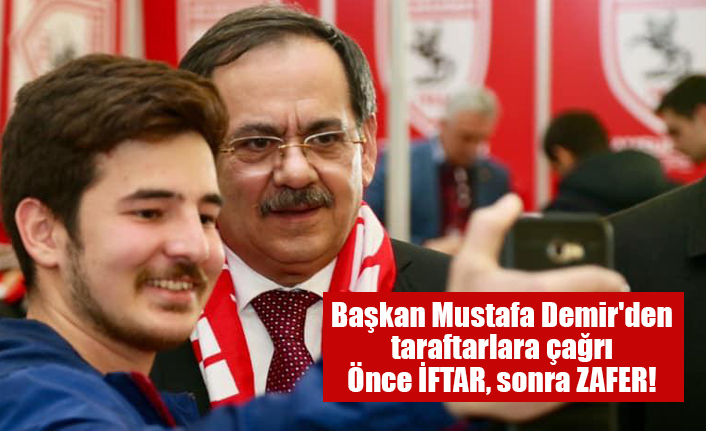 Başkan Mustafa Demir'den taraftarlara çağrı Önce İFTAR, sonra ZAFER!