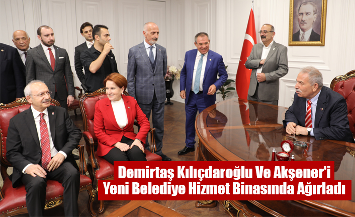 Demirtaş Kılıçdaroğlu Ve Akşener'i Yeni Belediye Hizmet Binasında Ağırladı