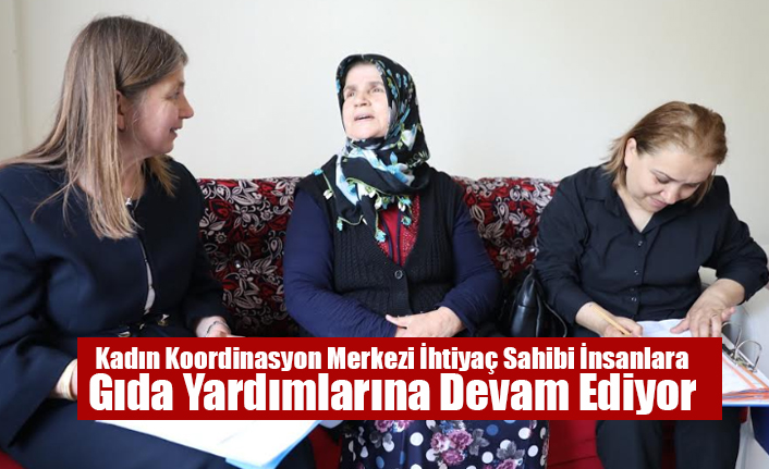 Kadın Koordinasyon Merkezi İhtiyaç Sahibi İnsanlara Gıda Yardımlarına Devam Ediyor