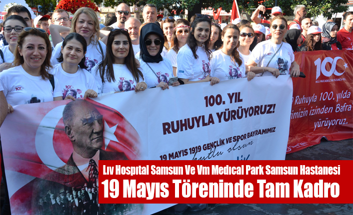 Lıv Hospıtal Samsun Ve Vm Medıcal Park Samsun Hastanesi 19 Mayıs Töreninde Tam Kadro