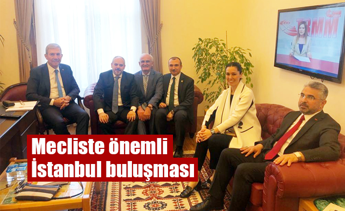 Mecliste önemli İstanbul buluşması