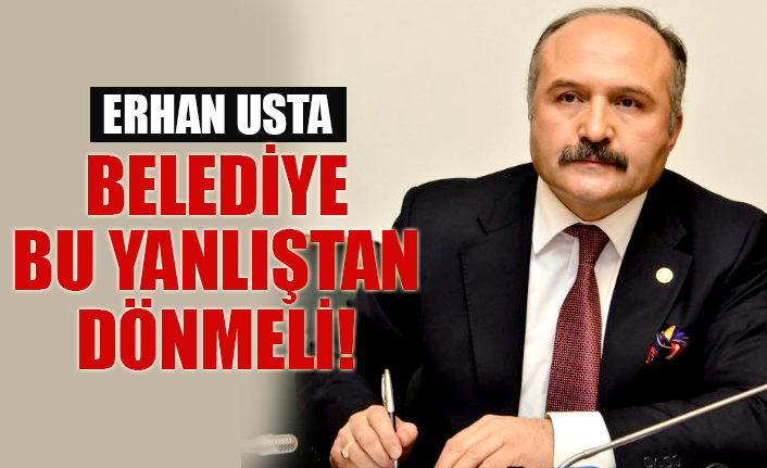 USTA: BELEDİYE BU YANLIŞTAN DÖNMELİ