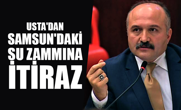 USTA'DAN SAMSUN'DAKİ SU ZAMMINA İTİRAZ