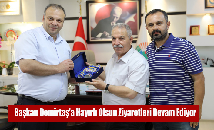 Başkan Demirtaş'a Hayırlı Olsun Ziyaretleri Devam Ediyor