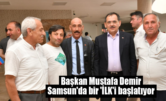 Başkan Mustafa Demir, Samsun'da bir 'İLK'i başlatıyor