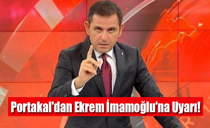 Portakal'dan Ekrem İmamoğlu'na Uyarı!
