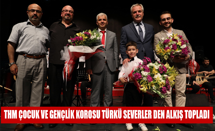 THM ÇOCUK VE GENÇLİK KOROSU TÜRKÜ SEVERLER DEN ALKIŞ TOPLADI