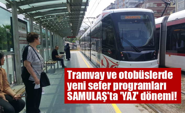 Tramvay ve otobüslerde yeni sefer programları SAMULAŞ'ta 'YAZ' dönemi!