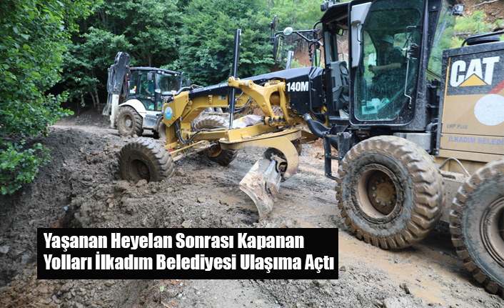 Yaşanan Heyelan Sonrası Kapanan Yolları İlkadım Belediyesi Ulaşıma Açtı