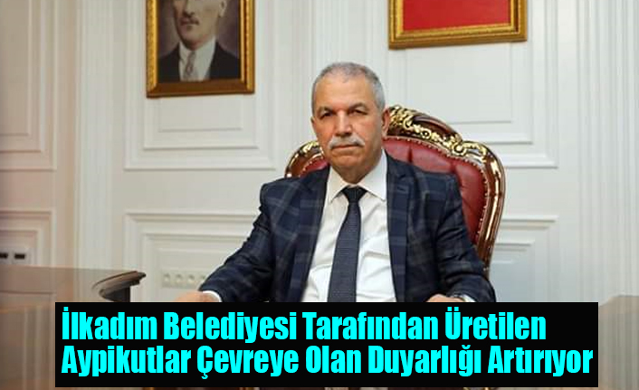 İlkadım Belediyesi Tarafından Üretilen Aypikutlar Çevreye Olan Duyarlığı Artırıyor