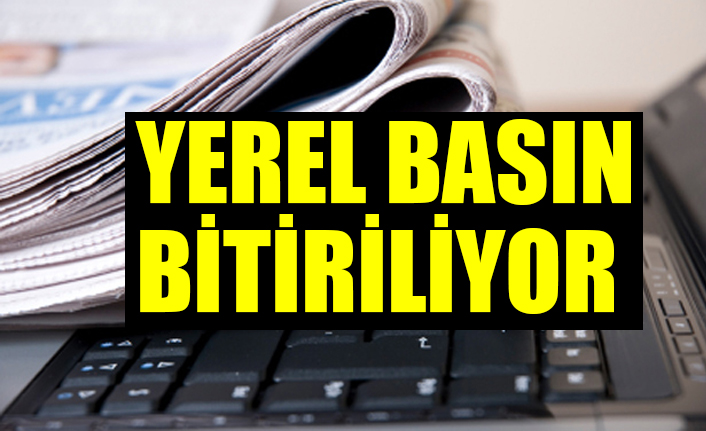 Yerel Basın Bitiriliyor