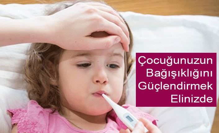 Çocuğunuzun Bağışıklığını Güçlendirmek Elinizde!