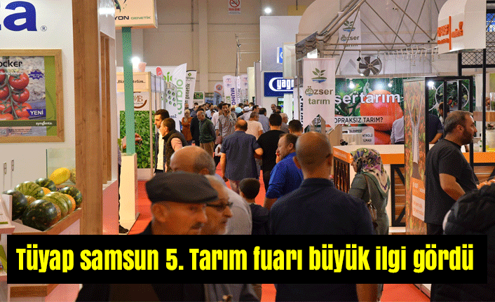Tüyap samsun 5. Tarım fuarı büyük ilgi gördü
