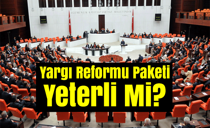 Yargı Reformu Paketi Yeterli Mi?