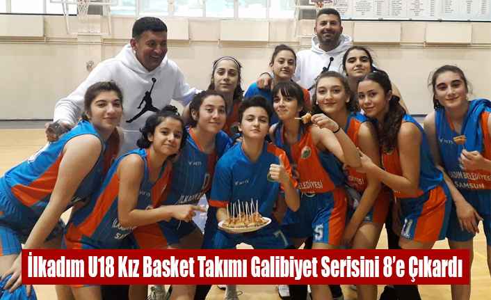 İlkadım U18 Kız Basket Takımı Galibiyet Serisini 8’e Çıkardı