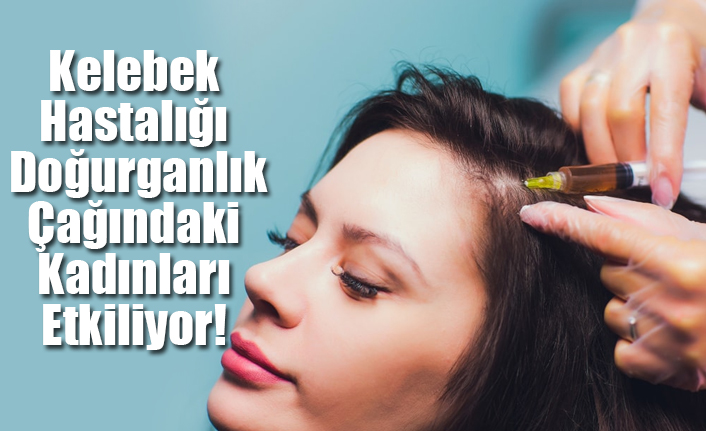 Kelebek Hastalığı en çok Doğurganlık Çağındaki Kadınları Etkiliyor!