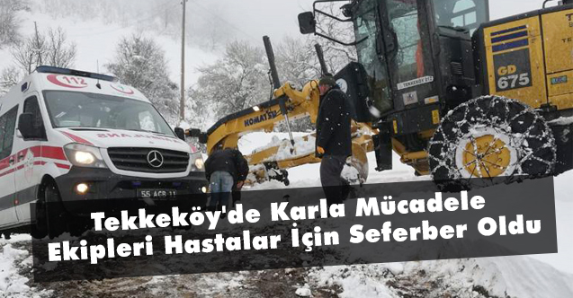 Tekkeköy'de Karla Mücadele Ekipleri Hastalar İçin Seferber Oldu