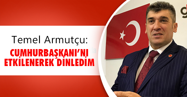 Saadet Partisi Samsun İl Başkanı Temel Armutçu "Cumhurbaşkanını Etkilenerek Dinledim