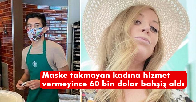 Maske takmayan kadına hizmet vermeyince 60 bin dolar bahşiş aldı