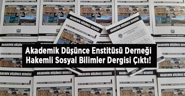 Akademik Düşünce Enstitüsü Derneği Hakemli Sosyal Bilimler Dergisi Çıktı!