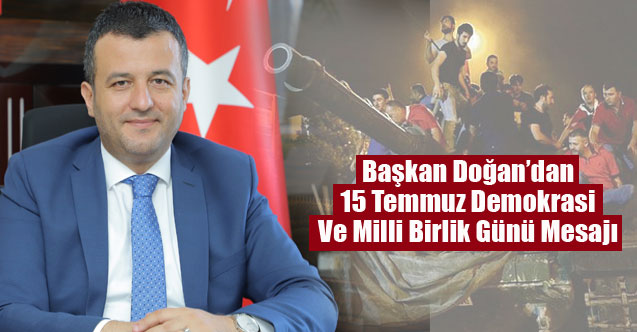 Başkan Doğan’dan 15 Temmuz Demokrasi Ve Milli Birlik Günü Mesajı