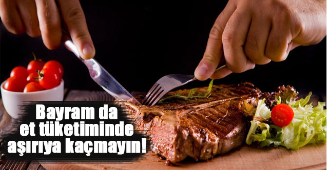 Bayram da et tüketiminde aşırıya kaçmayın!