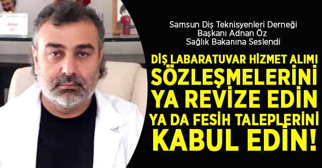 Samsun Diş Teknisyenleri Derneği Başkanı Adnan Öz, Sağlık Bakanına Seslendi
