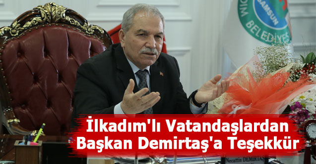 İlkadım'lı Vatandaşlardan Başkan Demirtaş'a Teşekkür