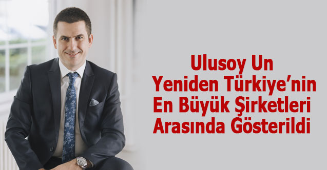 Ulusoy Un, Yeniden Türkiye’nin En Büyük Şirketleri Arasında Gösterildi