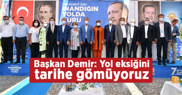 Başkan Demir: Yol eksiğini tarihe gömüyoruz