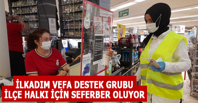 İLKADIM VEFA DESTEK GRUBU İLÇE HALKI İÇİN SEFERBER OLUYOR