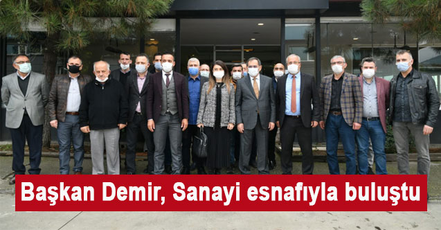 Başkan Demir, Sanayi esnafıyla buluştu