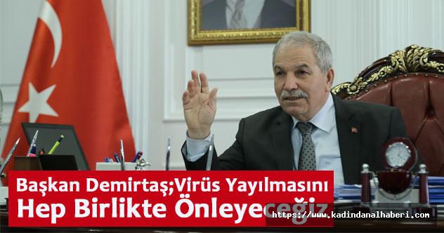 Başkan Demirtaş;Virüs Yayılmasını Hep Birlikte Önleyeceğiz