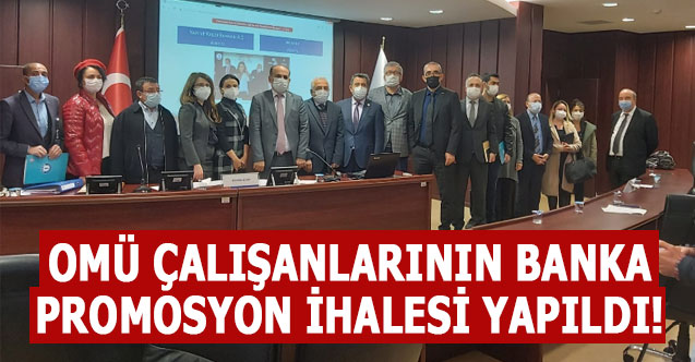 OMÜ ÇALIŞANLARININ BANKA PROMOSYON İHALESİ YAPILDI!