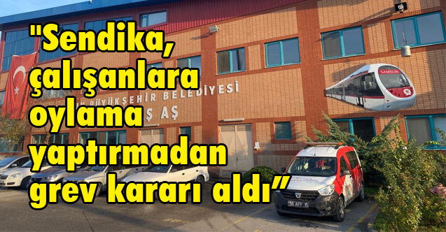 Sedat Tamgacı, Sendika, çalışanlara oylama yaptırmadan grev kararı aldı
