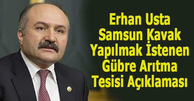 Usta: Samsun Kavak Yapılmak İstenen Gübre Arıtma Tesisi Açıklaması