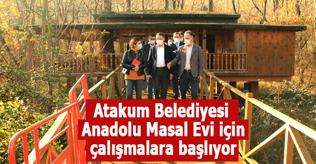 Atakum Belediyesi Anadolu Masal Evi için çalışmalara başlıyor