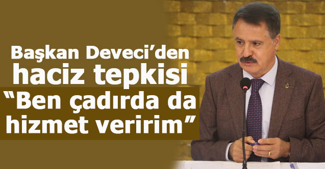 Başkan Deveci’den haciz tepkisi: “Ben çadırda da hizmet veririm”