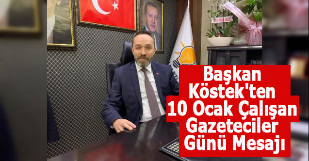 Başkan Köstek'ten 10 Ocak Çalışan Gazeteciler Günü Mesajı